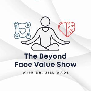 The Beyond Face Value Show, with Dr. Jill Wade