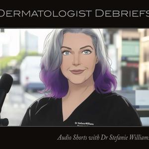 Dermatologist Debriefs