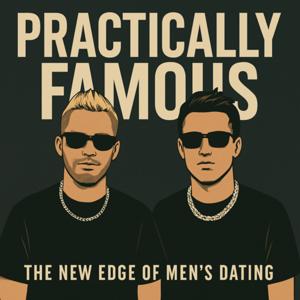 Practically Famous: Social and Dating Mastery for Men
