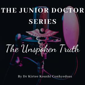 The Junior Doctor Series Podcast - The Unspoken Truth