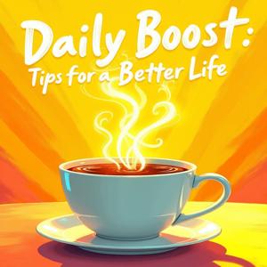 Daily Boost: Tips for a Better Life