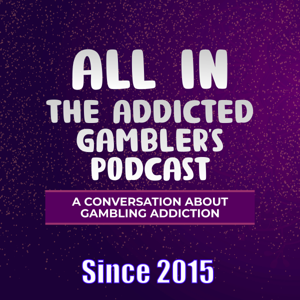 ALL IN: The Addicted Gambler's Podcast   | The Original Gambling Addiction Podcast