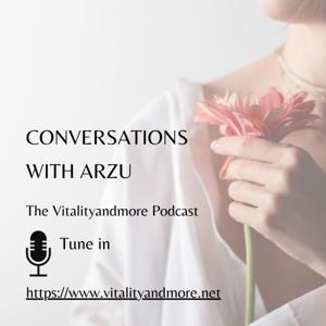 Conversations with Arzu - The Vitalityandmore Podcast