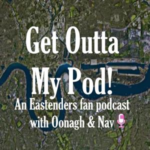 Get Outta My Pod - an Eastenders fan podcast