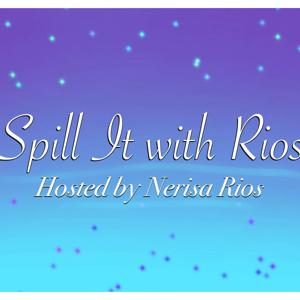 Spill it With Rios!