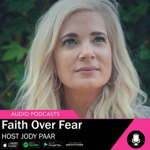 Faith Over Fear - Host Jody Paar