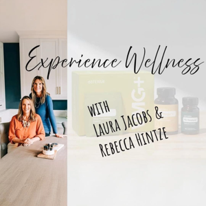Experience Wellness Podcast by Rebecca Hintze & Laura Jacobs