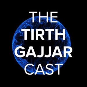 The Tirth Gajjar Podcast