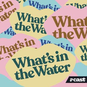 What’s in the Water