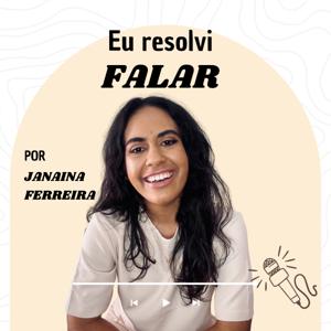Eu Resolvi Falar - por Janaina Ferreira
