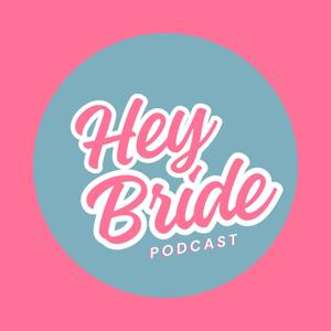Hey Bride Podcast