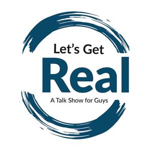 Let's Get Real - A Talk Show for Guys