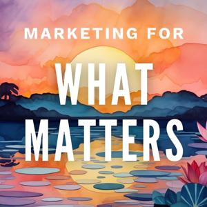 Marketing for What Matters