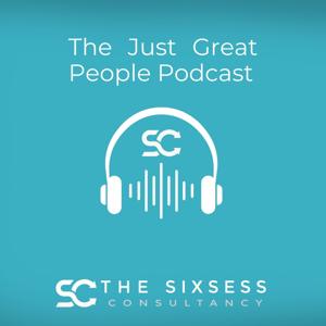 The Just Great People Podcast - From The Sixsess Consultancy