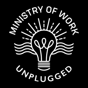 Ministry of Work Unplugged