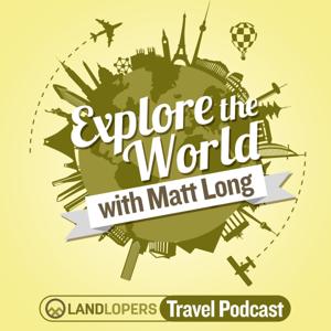 Explore The World Travel Podcast by Matt Long