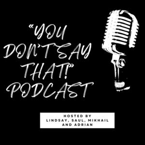 "You Don't Say That" Podcast