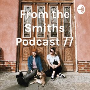 From the Smiths Podcast //