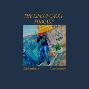 The Life Of Gxcci Podcast