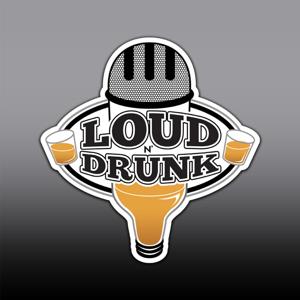 The Loud ’N Drunk Podcast