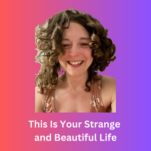 This Is Your Strange and Beautiful Life