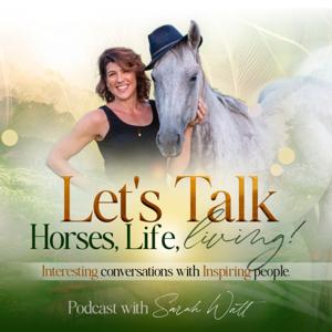 Let's Talk Horses, Life and Living with Sarah Watt!