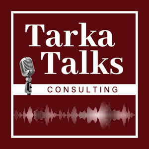 Tarka Talks Consulting Podcast
