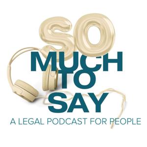 So Much To Say: A Legal Podcast For People