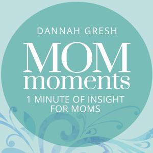 Mom Moments with Dannah Gresh