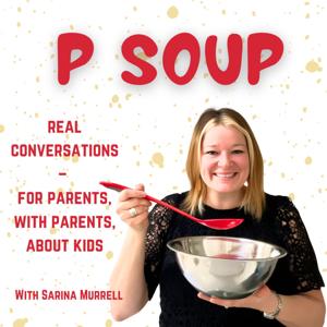 P Soup: Real Conversations – For Parents, With Parents, About Kids