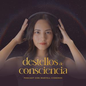 Destellos de Consciencia con Maryell Cisneros