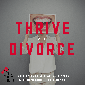 Thrive After Divorce By Tall Poppy Woman: Helping women redesign their life after separation and divorce