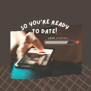 So You're Ready to Date!