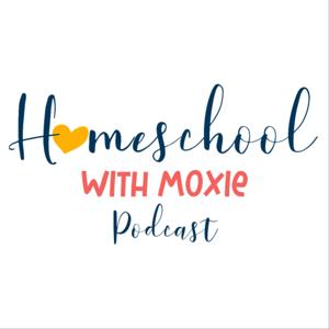 Homeschool with Moxie Podcast by Abby Banks