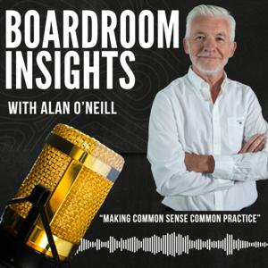 Boardroom Insights with Dr. Alan O'Neill