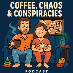 Coffee, Chaos & Conspiracies