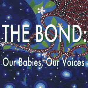 The Bond: Our Babies, Our Voices
