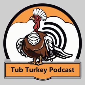 Tub Turkey Podcast