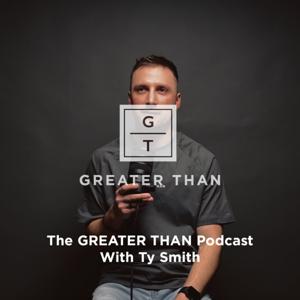 The GREATER THAN Podcast with Ty Smith