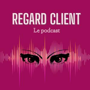 Regard Client Le Podcast