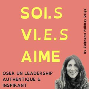 Soi.s, Vi.e.s, Aime - Oser un leadership authentique et inspirant au service de Soi, des autres, de son écosystème et du vivant.
