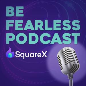 Be Fearless Podcast by SquareX