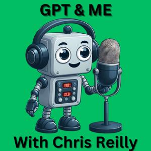 GPT and Me with Chris Reilly