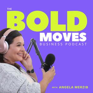 Bold Moves Business Podcast for Entrepreneurs