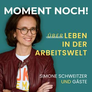 Moment noch! (Über)Leben in der Arbeitswelt mit Simone Schweitzer und Gästen