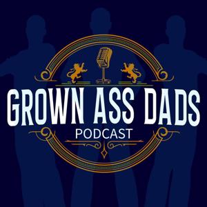 Grown Ass Dads Podcast