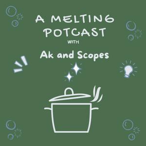 A Melting Potcast