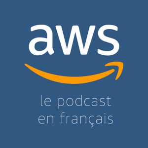 Le Podcast AWS en Français by Amazon Web Services France