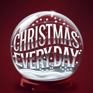Christmas Every Day by Christmaseverydayshow