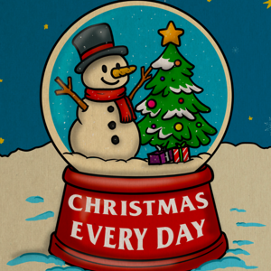Christmas Every Day by Christmaseverydayshow